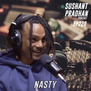 Episode 220: Nasty | Nephop, Nepal's Current Situation, Making Music | Sushant Pradhan Podcast