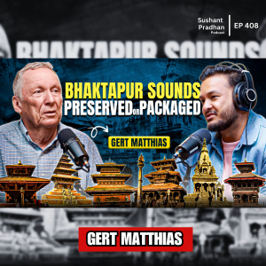 Ep: 408| Newa Music, Bhaktapur & Beyond: Gert Matthias on Ethnomusicology in Nepal | Gert Matthias | Sushant Pradhan Podcast