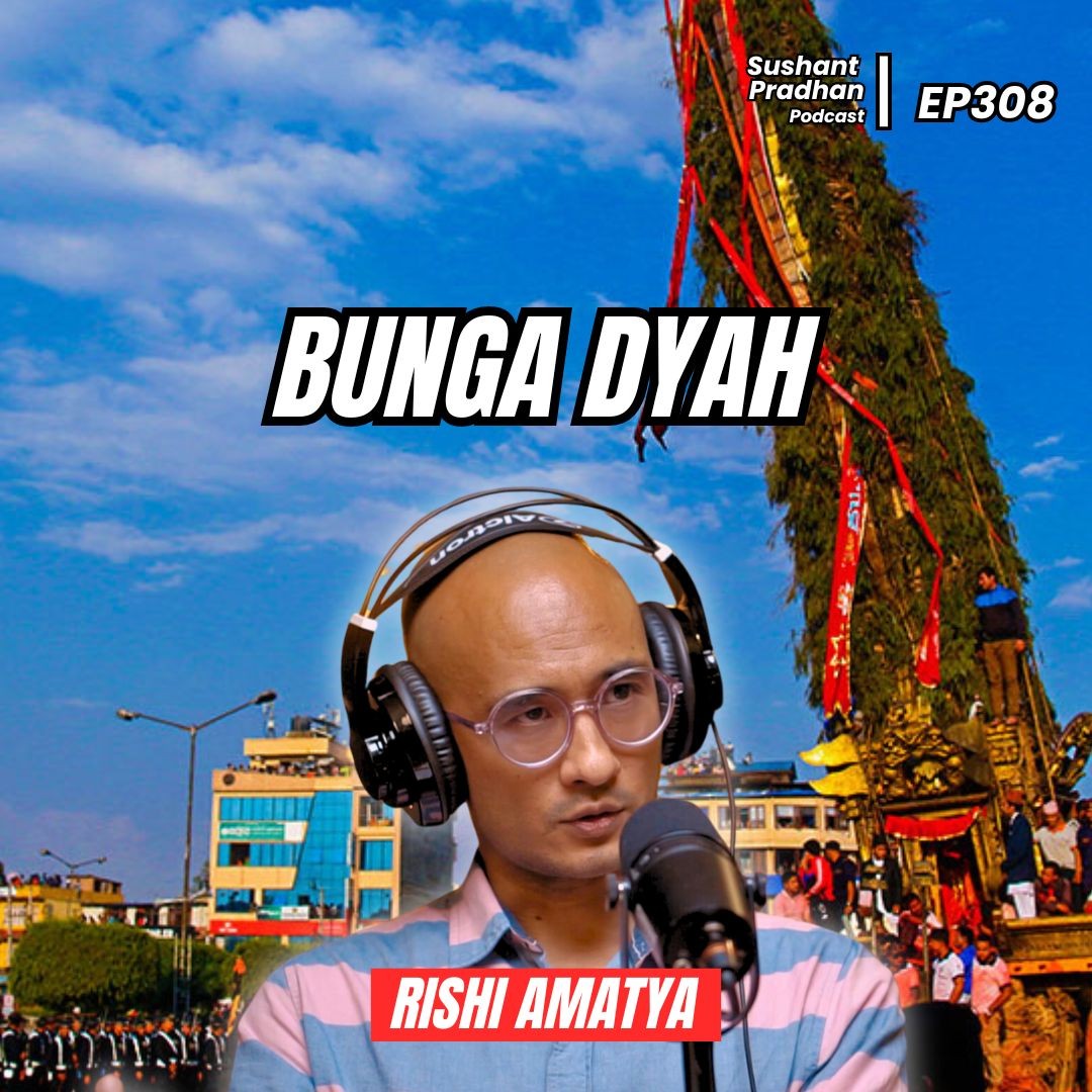 Ep 308 : Rishi Amatya | Bunga Dyah | Machindranath, Patan, Jatras, History | Sushant Pradhan Podcast