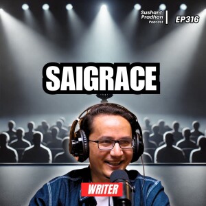 Ep: 316 | Saigrace Pokharel | Spiritually, Storytelling, Neagtivity, Fame | Sushant Pradhan Podcast