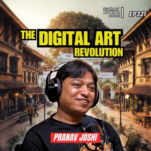 Ep: 321 | Revolution of Art | Pranab Joshi | Sushant Pradhan Podcast