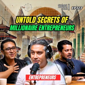 Ep 323: Scale Your Business | Sanjog Koirala | Asheem Basnyat | Nidhaan Shrestha | Sushant Pradhan Podcast