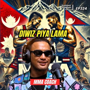 Ep 324: MMA in Nepal | Diwiz Piya Lama | NWC 4, Training Abroad, Trolls, Lost Dog, Coaching Fighters