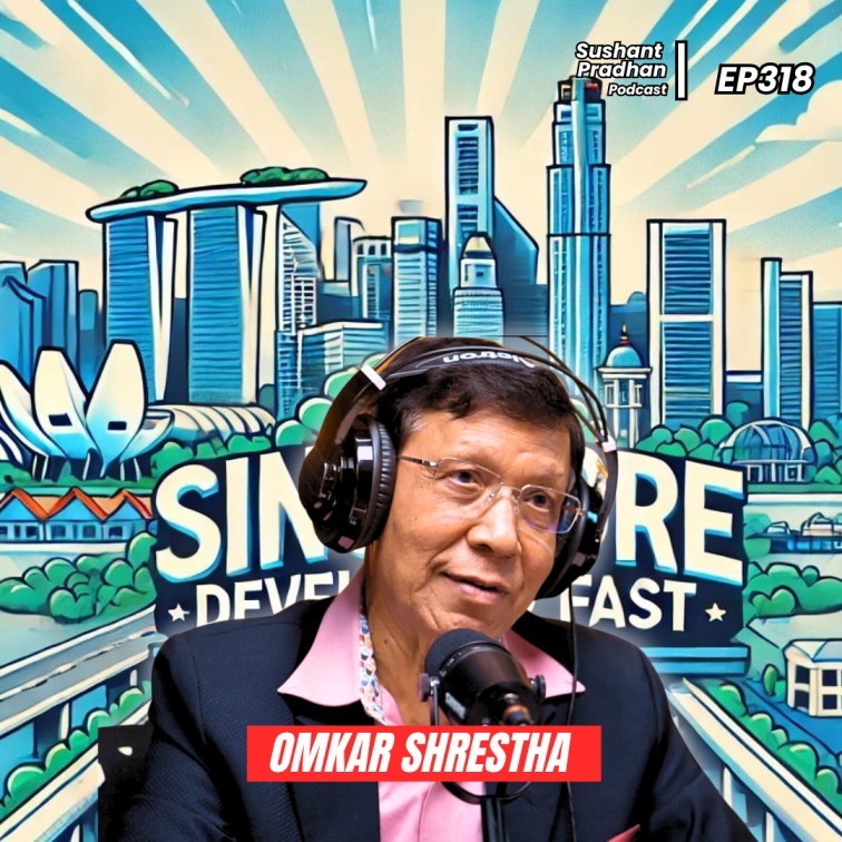 Ep 318: How SINGAPORE became RICH | Dr. Omkar Lal Shrestha | Sushant Pradhan Podcast