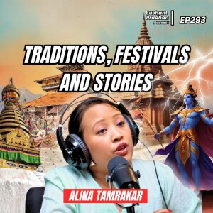 Ep 293: Alina Tamrakar | History, Festivals, Tradition | Sushant Pradhan Podcast