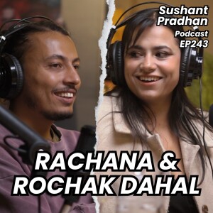 Episode 243: Rochak & Rachana Dahal | Music, Pets, Life & Universe | Sushant Pradhan Podcast