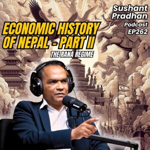 EP 262: Dr. Biswo Nath Poudel | History & Economic State During Rana Regime |Sushant Pradhan Podcast