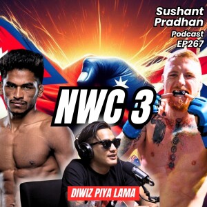 EP267: Diwiz Piya Lama| NWC 3, Rabindra Dhant's Last Fight, Reacting To UFC |Sushant Pradhan Podcast