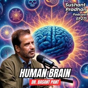 EP 271: Dr. Basant Pant | Brain, Consciousness, Death, Free Will, Spirituality