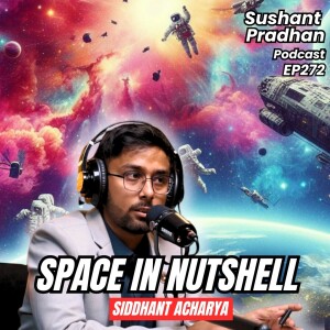 EP 272: Siddhant Acharya | Universe, Aliens, Civilizations, Multiverse | Sushant Pradhan Podcast