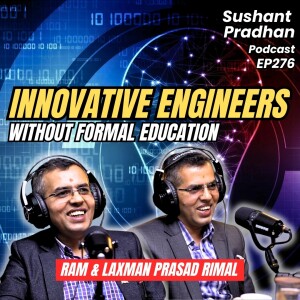 EP 276: Ram & Laxman Prasad Rimal | DIY Inventions To Industrial Inventions |Sushant Pradhan Podcast