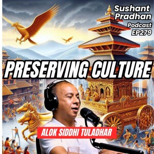 EP 279: Alok Siddhi Tuladhar | Tundikhel, Sundhara & Preserving Culture| Sushant Pradhan Podcast