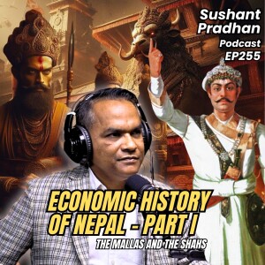 EP 255: Dr. Biswo Nath Paudel | Nepal's Economic History | Mallas & Shahs | Sushant Pradhan Podcast