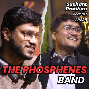 Episode 238: Prajwal Aryal & Abhi Pokharel | The Phosphenes Band | Sushant Pradhan Podcast