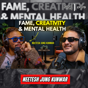 Ep: 379 | Life as an Artist: Neetesh Jung Kunwar on Discipline, Fame & Mental Health | Sushant Pradhan Podcast