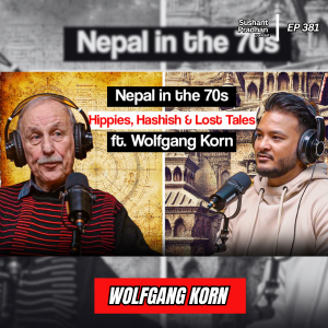 Ep:383| Nepal in the 70s: Hippies, Hashish & Hidden Stories |Wolfgang Korn | Sushant Pradhan Podcast