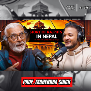 Ep:378| Rajputs in Nepal: History, Lichhavis & Newar Connection | Prof. Mahendra Prasad Singh | Sushant Pradhan Podcast