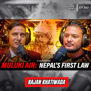 Ep: 350 | Muluki Ain Explained: Nepal’s Historic Laws during the Ranas | Rajan Khatiwoda | Sushant Pradhan Podcast