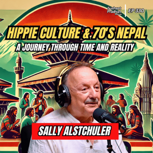 Ep: 330 | Hippie Culture & 70s Nepal: A Journey Through Time & Reality | Sally Altshuler | Sushant Pradhan Podcast