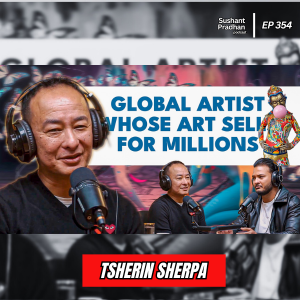 Ep: 354 | Tsherin Sherpa: From Thangka to Contemporary Art – A Journey of Transformation | Sushant Pradhan Podcast