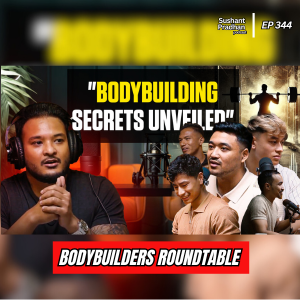 Ep: 344 | Bodybuilders Roundtable: Secrets to Building Muscle, Fat Loss & Recovery | Sushant Pradhan Podcast