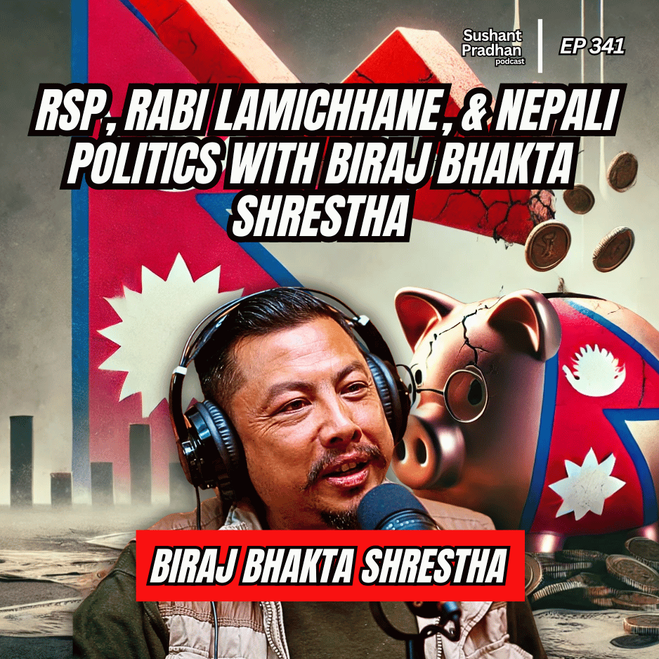 Ep:341 | RSP, Rabi Lamichhane, & Nepali Politics with Biraj Bhakta Shrestha | Sushant Pradhan Podcast