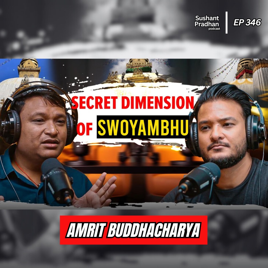 Ep: 346 | Unveiling Swoyambhu: The Origin & Mysteries | Amrit Buddhacharya | Sushant Pradhan Podcast