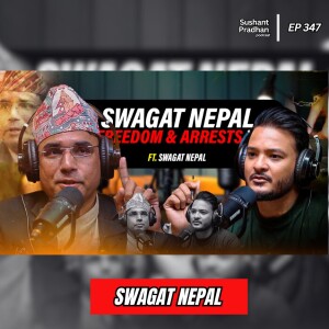 Ep: 347 | Swagat Nepal on Democracy, Secularism, and Nepal’s Future Hope | Sushant Pradhan Podcast