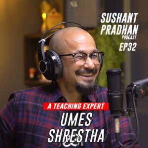 Episode 32: Umes Shrestha | Sushant Pradhan Podcast