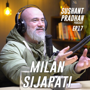 Episode 17: Milan Sijapati | Sushant Pradhan Podcast