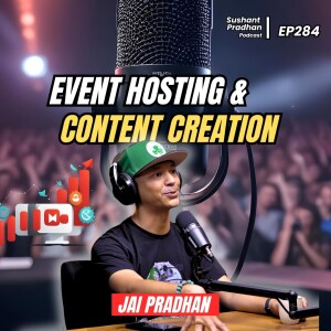 EP 284: Jai Pradhan | Event Hosting & Content Creation | Sushant Pradhan Podcast