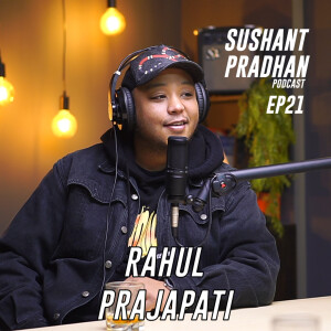 Episode 21 : Rahul Prajapati | International Artist Manager | Sushant Pradhan Podcast