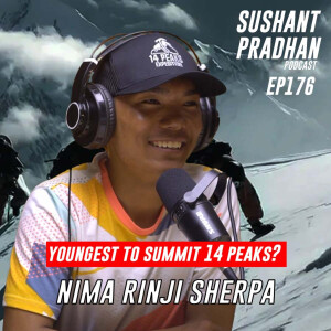 Episode 176: Nima Rinji Sherpa | 14 Peaks, Alpinism, Kristin Harila’s Record |Sushant Pradhan Podcast