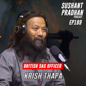 Episode 189: Krish Thapa | SAS Training, War Stories, Weapons, Faith | Sushant Pradhan Podcast