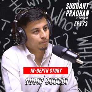 Episode 173: Sudip Subedi | In-Depth Story, E-Commerce Bill, Brain Drain | Sushant Pradhan Podcast