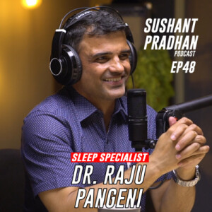 Episode 48: Dr. Raju Pangeni, Sleep Specialist | Sushant Pradhan Podcast