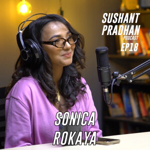 Episode 18: Sonica Rokaya | Sushant Pradhan Podcast