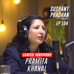 Episode 104: Pramita Khanal | Brest Cancer Survivor | Fighting Cancer | Sushant Pradhan Podcast