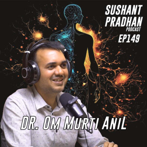 Episode 149: Dr. Om Murti Anil | Life, Positivity, Society, Cardiology| Sushant Pradhan Podcast