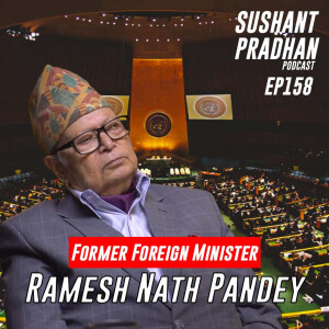 Episode 158: Ramesh Nath Pandey | Foreign Affairs, MCC, Policies, Security | Sushant Pradhan Podcast