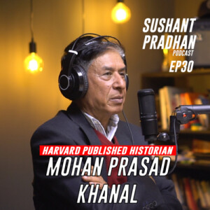 Episode 30: Prof. Mohan Prasad Khanal | Sushant Pradhan Podcast