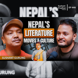 EP:446 | Nepal’s Literature, Movies & Culture: Gurung Sushant on Book Writing, Mahendra Maala & More