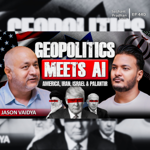 Ep: 440 | America, Iran, Israel & Palantir: Jason Baidya on Geopolitics and AI Power Shifts