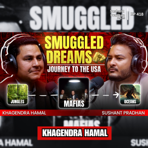 Ep:418| From Nepal to America Illegally: The Real Story of Dreams, Scams & Survival | Khagendra Hamal | Sushant Pradhan Podcast