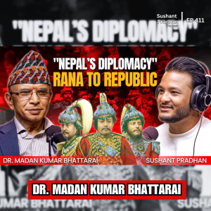 Ep:411 | Evolution of Nepal's Foreign Policy |Rana Regime to Present Day | Dr. Madan Kumar Bhattarai | Sushant Pradhan Podcast