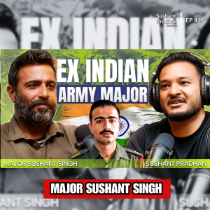 Ep: 417 | From Special Forces to Civilian Life: Life Lessons from an Ex Indian Army Major | Sushant Singh | Sushant Pradhan Podcast
