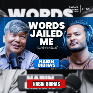EP: 428 | Why I Was Detained for a Book Review: Nepal Civil War Personal Story | Nabin Bibhas | Sushant Pradhan Podcast