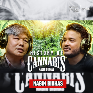 Ep: 405 | The Untold History of Cannabis in Nepal | Nabin Bibhas on Hemp, Trade & Culture | Sushant Pradhan Podcast
