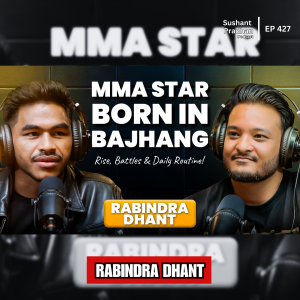 EP:427| From Bajhang to Global MMA: Rabindra Dhant’s Rise, Battles & Daily Routine | Sushant Pradhan