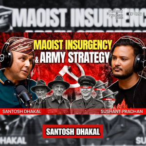 Ep:426 | Maoist Insurgency & Army Strategy: A Major General’s Frontline Perspective |SANTOSH DHAKAL